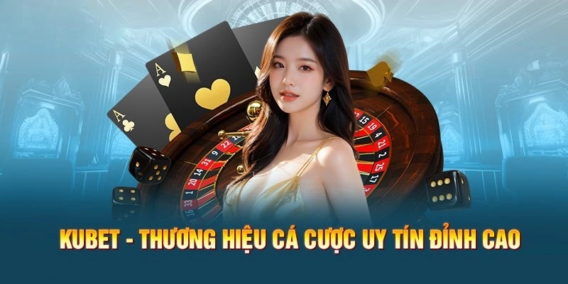 Giới thiệu tổng quan về nhà cái uy tín Kubet