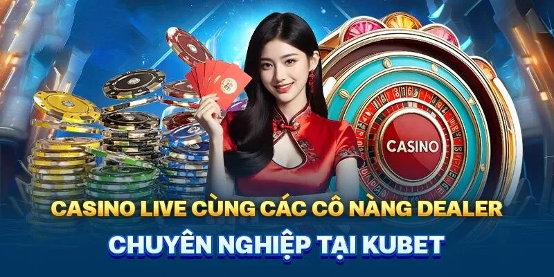 Tham gia giải trí Kubet tại sảnh casino live